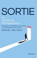 SORTIE LE GUIDE DE L’ENTREPRENEUR: STRATÉGIES ESSENTIELLES POUR VENDRE VOTRE ENTREPRISE AVEC SUCCÈS 1807022269 Book Cover