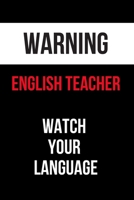 Warning English Teacher Watch Your Language: Inspirational Quotes Blank Lined Journal 1702164233 Book Cover