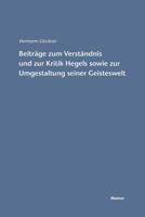 Beitrage Zum Verstandnis Und Zur Kritik Hegels Sowie Zur Umgestaltung Seiner Geisteswelt 3787314989 Book Cover