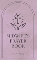 Midwife's Prayer Book: Whispers Of Life - Prayers For Midwives - Short, Powerful Prayers to Gift Encouragement, Strength, and Gratitude in the Noble Calling of Midwife - Midwives Appreciation Gift B0CPS58FVD Book Cover
