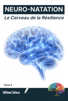 NEURO-NATATION : Le Cerveau de la Résilience: Quand la biologie du cerveau transforme la fatigue en endurance. (Tome 3) (French Edition) B0H4LBK1G6 Book Cover