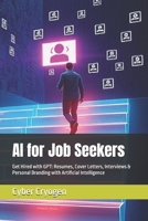 AI for Job Seekers: Get Hired with GPT: Resumes, Cover Letters, Interviews & Personal Branding with Artificial Intelligence B0F67BDXZF Book Cover