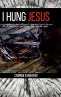 I Hung Jesus: A story based on the death of Jesus Christ as told through the eyes of the tree that became the implement of Jesus' death. 1435791002 Book Cover