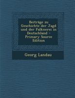 Beiträge zu Geschichte der Jagd und der Falknerei in Deutschland - Primary Source Edition 1293376264 Book Cover