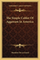 The Simple Cobler Of Aggawam In America 0548492301 Book Cover