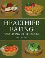 Healthier Eating and Living with Cancer 1894694570 Book Cover