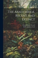 The Araucarieæ, Recent And Extinct 1377048179 Book Cover