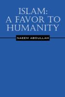Islam: A Favor to Humanity 1432743384 Book Cover