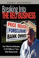 Breaking Into The REO Business: How I Went From Bankruptcy To $7.2 Million In 7 Years While Making Friends 1453734902 Book Cover