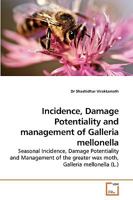Incidence, Damage Potentiality and Management of Galleria Mellonella 3639247922 Book Cover