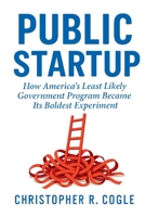 Public Startup: How America's Least Likely Government Program Became Its Boldest Experiment 1965121438 Book Cover