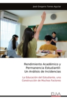 Rendimiento Académico y Permanencia Estudiantil: Un Análisis de Incidencias: La Educación del Estudiante, una Construcción de Muchos Factores (Spanish Edition) 9999339743 Book Cover