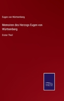 Memoiren des Herzogs Eugen von Wrttemberg: Erster Theil 3375029217 Book Cover