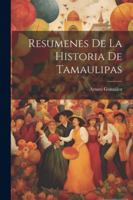 Resumenes De La Historia De Tamaulipas 1022705482 Book Cover