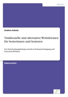 Traditionelle und alternative Wohnformen für Seniorinnen und Senioren: Zur Entscheidungsfindung zwischen Heimunterbringung und betreutem Wohnen 3838690559 Book Cover