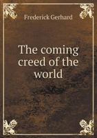 The Coming Creed of the World 1341176428 Book Cover