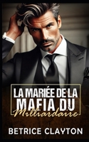 La Mariée de la Mafia du Milliardaire: Une romance de milliardaire Daddy avec écart d'âge (La Chambre du Milliardaire Séducteur – Série) (French Edition) B0F43P2497 Book Cover
