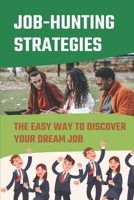 Job-Hunting Strategies: The Easy Way To Discover Your Dream Job: Live Your Passion B09CKTQW9G Book Cover