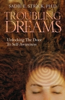 Troubling Dreams: Unlocking the Door to Self-Awareness 0882823663 Book Cover