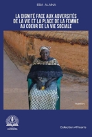 La dignité face aux adversités de la vie et la place de la femme au coeur de la vie sociale 9956472190 Book Cover