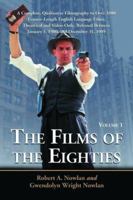 The Films of the Eighties: A Complete, Qualitative Filmography to Over 3400 Feature-Length English Language Films, Theatrical and Video-Only, Released Between January 1, 1980, a 0786427388 Book Cover