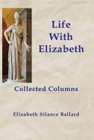 Life with Elizabeth: Collected Columns 1726360423 Book Cover