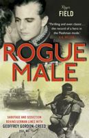 Rogue Male: Death and Seduction Behind Enemy Lines with Mister Major Geoff. by Roger Field and Geoffrey Gordon-Creed 1444706357 Book Cover