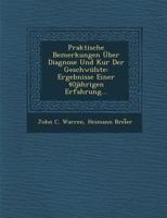 Praktische Bemerkungen über Diagnose und Kur der Geschwülste: Ergebnisse einer 40 jährigen Erfahrung... 1288149786 Book Cover