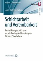 Schichtarbeit und Vereinbarkeit: Auswirkungen zeit- und arbeitsbedingter Belastungen für das Privatleben (AutoUni – Schriftenreihe, 158) null Book Cover