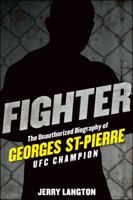 Fighter: The Unauthorized Biography of Georges St-Pierre, UFC Champion 1118008030 Book Cover