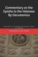 Commentary on the Epistle to the Hebrews By Oecumenius: also known as The Pseudo-Oecumenian Catena on Hebrews B0FT35QPB8 Book Cover