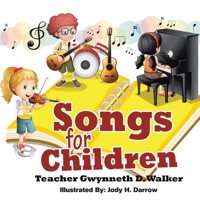 Songs for Children: Teacher Gwynneth D. Walker 1637670958 Book Cover