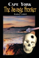 Cape York the Savage Frontier 0646896326 Book Cover