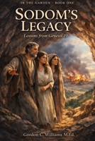 Sodom's Legacy: Lessons from Genesis 19 (In The Garden) B0GKNYWWW1 Book Cover