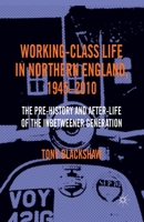 Working-Class Life in Northern England, 1945-2010: The Pre-History and After-Life of the Inbetweener Generation 1349345350 Book Cover