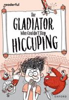 Readerful Rise: Oxford Reading Level 11: The Gladiator Who Couldn't Stop Hiccuping 1382043775 Book Cover