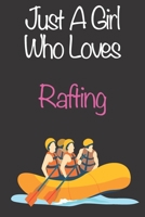 Just A Girl Who Loves Rafting: Gift Notebook for Rafting Lovers, Great Gift for a Girl who likes Adventure Sports, Christmas Gift Book for Rafting Player and Coach, Journal to Write in and Lined Noteb 1676721630 Book Cover