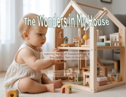 The Wonders in My House: Learning Names of Household Areas & Day-to-Day Items in English 1067035303 Book Cover