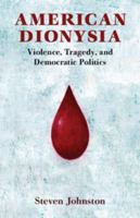 American Dionysia: Violence, Tragedy, and Democratic Politics 1107496675 Book Cover