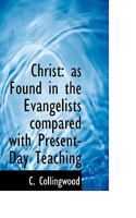 Christ: as Found in the Evangelists compared with Present-Day Teaching 1116362309 Book Cover