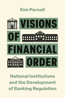Visions of Financial Order: National Institutions and the Development of Banking Regulation 0691255423 Book Cover