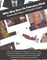 Who Was Born On February 22nd: Famous Birthdays of Notable People B0GF1YYBV3 Book Cover