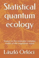 Statistical quantum ecology: Essays on the resonator complex model of the vegetation stand 153716788X Book Cover