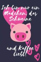 Ich bin nur ein Mädchen, das Schweine und Kaffee liebt!: Schweine Geschenke Schwester Frau Liniertes Notizbuch oder Journal zum selber ausfüllen (German Edition) 169185171X Book Cover