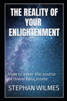 The Reality of Enlightenment: How to enter the source of divine bliss inside B0CK3M4TDH Book Cover