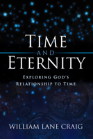 Time and Eternity: Exploring God's Relationship to Time 1581342411 Book Cover