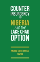 Counter Insurgency in Nigerian and the Lake Chad Option 1663231311 Book Cover