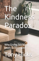 The Kindness Paradox: Why Giving Too Much Leads to Disrespect B0DXD6L7QN Book Cover