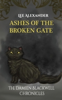 Ashes of the Broken Gate: The Damien Blackwell Chronicles B0GN4XTPBG Book Cover