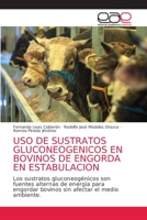 USO de Sustratos Gluconeogenicos En Bovinos de Engorda En Estabulacion 6203872652 Book Cover